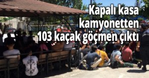 Kapalı kasa kamyonette 103 kaçak göçmen yakalandı
