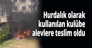 Hurdalık olarak kullanılan kulübe alevlere teslim oldu