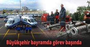 Büyükşehir bayramda görev başında