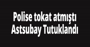 Polise tokat atmıştı