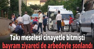 Takı meselesi cinayetle bitmişti