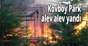 Eğlence kasabası alev alev yandı