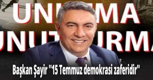 Başkan Şayir ''15 Temmuz demokrasi zaferidir''