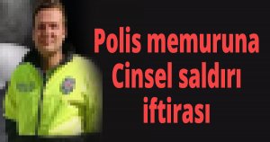 Polis memuruna iftira atmıştı