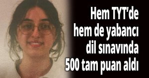Hem TYT’de hem de yabancı dil sınavında 500 tam puan aldı