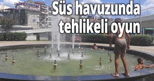 Süs havuzunda tehlikeli oyun
