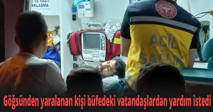 Göğsünden yaralanan kişi büfedeki vatandaşlardan yardım istedi