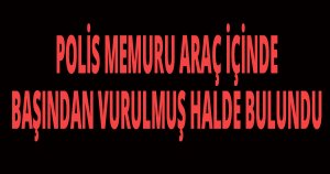 POLİS MEMURU HASTANE OTOPARKINDA ÖLÜ BULUNDU