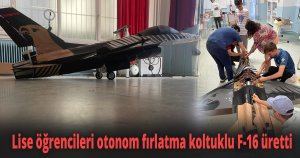 Lise öğrencileri otonom fırlatma koltuklu F-16 üretti