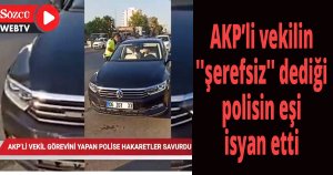 AKP’li vekilin ''şerefsiz'' dediği polisin eşi isyan etti