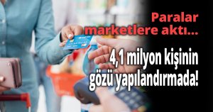 Paralar marketlere aktı…