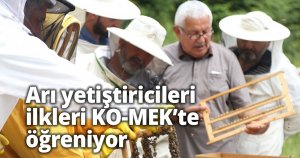 Arı yetiştiricileri ilkleri KO-MEK’te öğreniyor