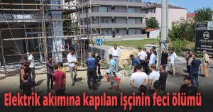 Elektrik akımına kapılan işçinin feci ölümü