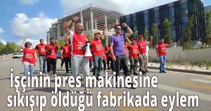  İşçinin pres makinesine sıkışıp öldüğü fabrikada eylem
