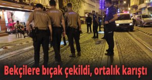 Kavgayı ayıran bekçilere bıçak çekildi, ortalık karıştı