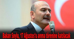 Bakan Soylu, 17 Ağustos'u anma törenine katılacak