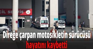 Direğe çarpan motosikletin sürücüsü hayatını kaybetti