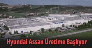 Hyundai Assan Üretime Başlıyor
