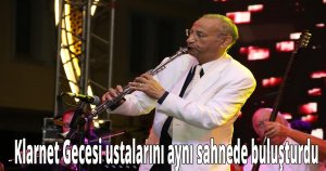 Klarnet Gecesi ustaları aynı sahnede buluşturdu