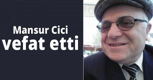 Mansur Cici vefat etti