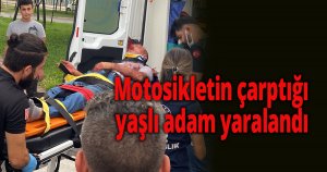 Motosikletin çarptığı yaşlı adam yaralandı
