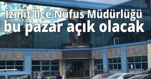 İzmit İlçe Nüfus Müdürlüğü bu pazar açık olacak