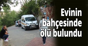 Evinin bahçesinde ölü bulundu