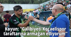  Koyun: 'Galibiyeti Kocaelispor taraftarına armağan ediyorum'