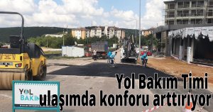 Yol Bakım Timi ulaşımda konforu arttırıyor