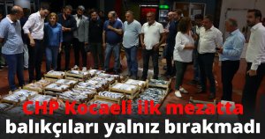 CHP Kocaeli ilk mezatta balıkçıları yalnız bırakmadı