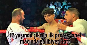 17 yaşında çıktığı ilk profesyonel maçında galibiyeti tattı