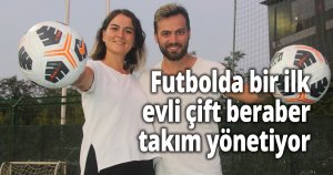 Futbolda bir ilk ''evli çift beraber takım yönetiyor''