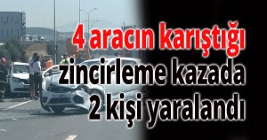 4 aracın karıştığı zincirleme kazada 2 kişi yaralandı