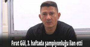 Fırat Gül, 3. haftada şampiyonluğu ilan etti
