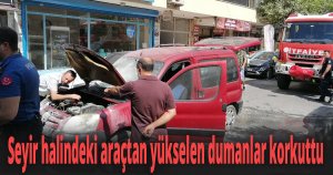Seyir halindeki araçtan yükselen dumanlar korkuttu