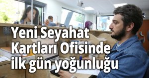 Yeni Seyahat Kartları Ofisinde ilk gün yoğunluğu