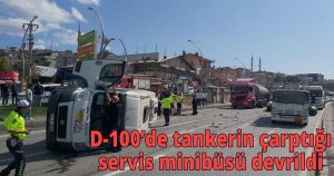  D-100’de tankerin çarptığı servis minibüsü devrildi