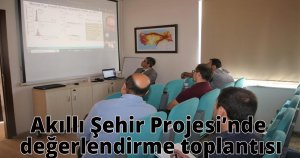 Akıllı Şehir Projesi’nde değerlendirme toplantısı