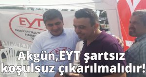 Akgün, EYT şartsız koşulsuz çıkarılmalıdır!