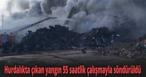 Hurdalıkta çıkan yangın 55 saatlik çalışmayla söndürüldü