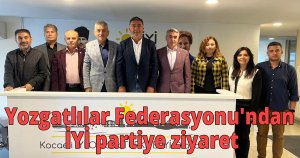 Yozgatlılar Federasyonu'ndan İYİ partiye ziyaret