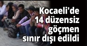 Kocaeli'de 14 düzensiz göçmen sınır dışı edildi
