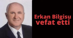  Erkan Bilgisu vefat etti