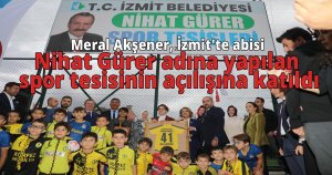 Meral Akşener, İzmit'te abisi Nihat Gürer adına yapılan spor tesisinin açılışına katıldı