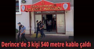 Derince'de 3 kişi 540 metre kablo çaldı