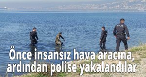  Önce insansız hava aracına, ardından polise yakalandılar