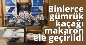 Binlerce gümrük kaçağı makaron ele geçirildi