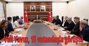 Vali Yavuz, 15 vatandaşla görüştü