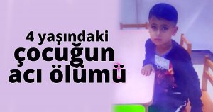  4 yaşındaki çocuğun acı ölümü