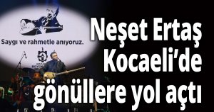 Neşet Ertaş, Kocaeli’de gönüllere yol açtı